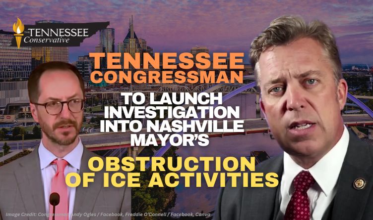 Tennessee Congressman To Launch Investigation Into Nashville Mayor’s Obstruction Of ICE Activities