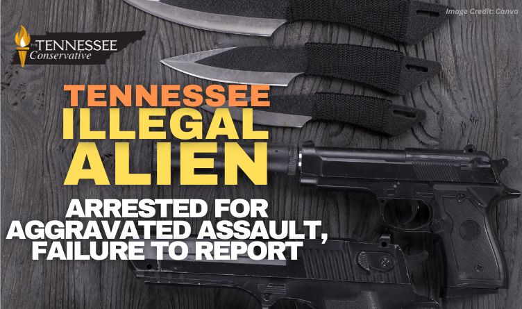 Tennessee Illegal Alien Arrested For Aggravated Assault, Failure To Report
