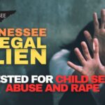 Tennessee Illegal Alien Arrested For Child Sexual Abuse And Rape