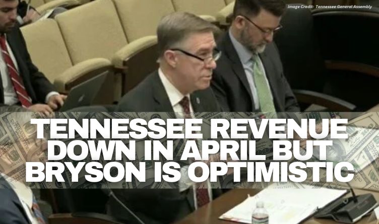 Tennessee Revenue Down In April But Bryson Is Optimistic