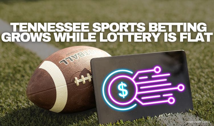 Tennessee Sports Betting Grows While Lottery Is Flat
