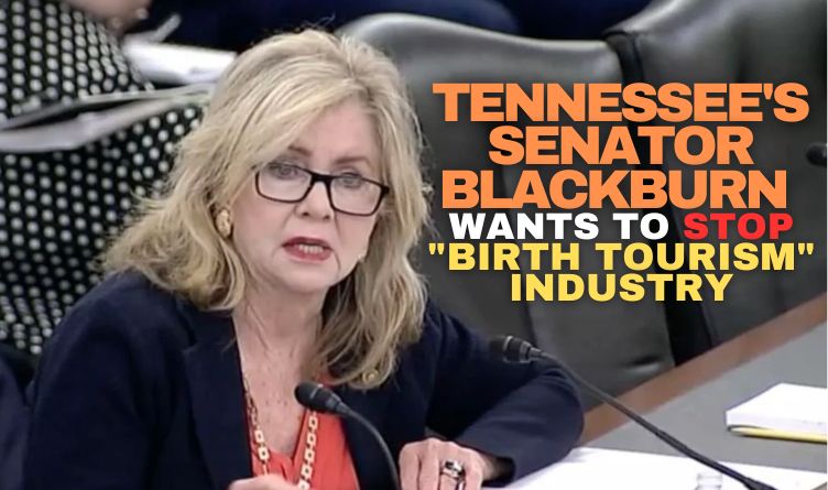 Tennessee's Senator Blackburn Wants To Stop "Birth Tourism" Industry