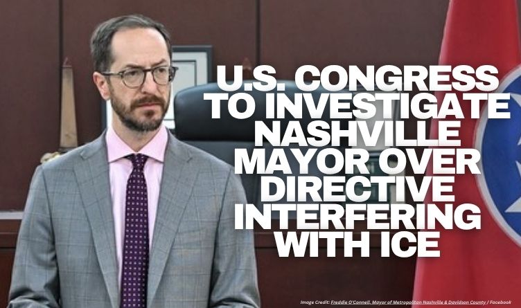U.S. Congress To Investigate Nashville Mayor Over Directive Interfering With ICE