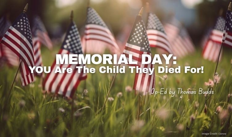 Memorial Day: YOU Are The Child They Died For! (Op-Ed By Thomas Budds)