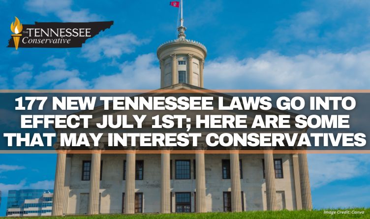 177 New Tennessee Laws Go Into Effect July 1st; Here Are Some That May Interest Conservatives