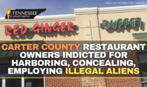 Carter County Restaurant Owners Indicted For Harboring, Concealing, Employing Illegal Aliens