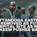 Chattanooga Eastdale Site Removed As Future Hospital Site As Rep. Hakeem Pushes Back