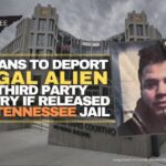 DHS Plans To Deport Illegal Alien To Third Party Country If Released From Tennessee Jail