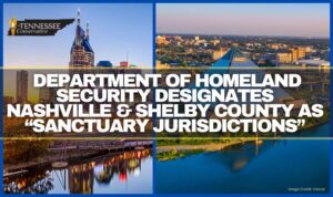 Department Of Homeland Security Designates Nashville & Shelby County As “Sanctuary Jurisdictions”