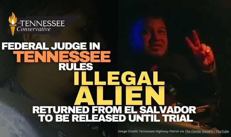 Federal Judge In Tennessee Rules Illegal Alien Returned From El Salvador To Be Released Until Trial