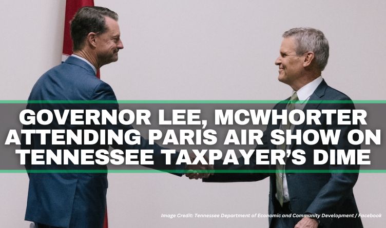 Governor Lee, McWhorter Attending Paris Air Show On Tennessee Taxpayer’s Dime