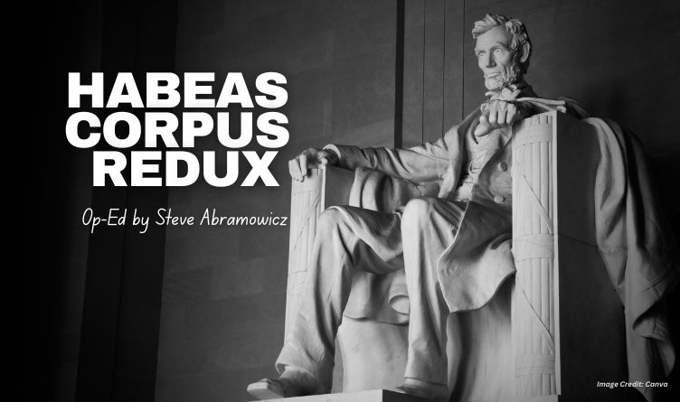 Habeas Corpus Redux (Op-Ed By Steve Abramowicz)