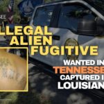 Illegal Alien Fugitive Wanted In Tennessee Captured In Louisiana