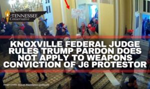 Knoxville Federal Judge Rules Trump Pardon Does Not Apply To Weapons Conviction Of J6 Protestor