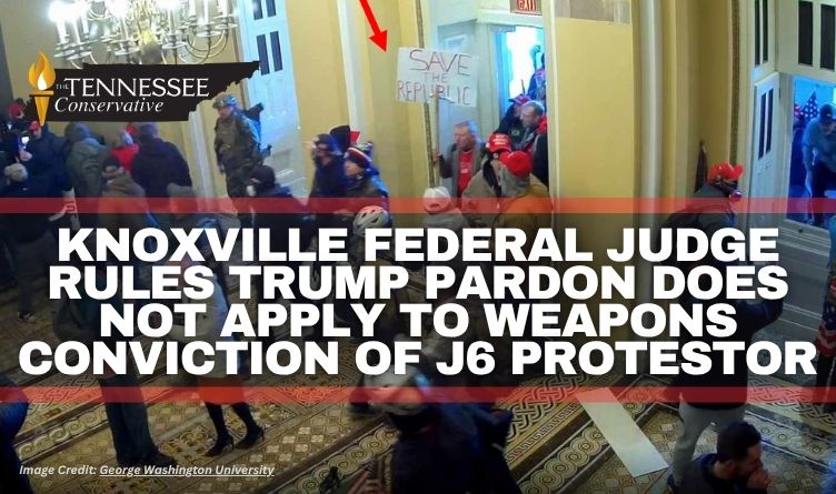 Knoxville Federal Judge Rules Trump Pardon Does Not Apply To Weapons Conviction Of J6 Protestor