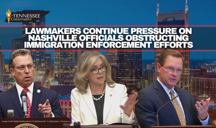 Lawmakers Continue Pressure On Nashville Officials Obstructing Immigration Enforcement Efforts