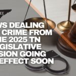 Laws Dealing With Crime From The 2025 Tennessee Legislative Session Going Into Effect Soon