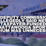 MLB Deputy Commissioner Allegedly Said New Taxpayer-Funded Chattanooga Sports Stadium Was Unnecessary