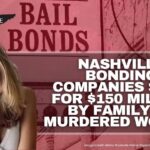 Nashville Bonding Companies Sued For $150 Million By Family Of Murdered Woman