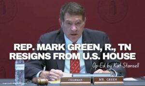 Rep. Mark Green, R., TN Resigns From U.S. House