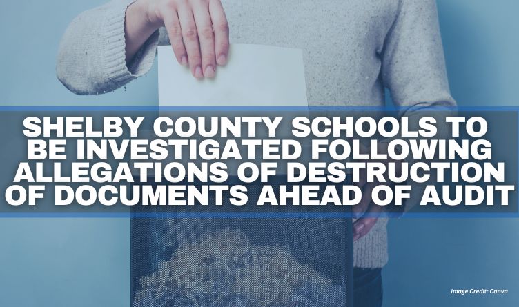 Shelby County Schools To Be Investigated Following Allegations Of Destruction Of Documents Ahead Of Audit