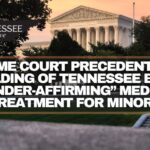 Supreme Court Precedent Set In Upholding Of Tennessee Ban On “Gender-Affirming” Medical Treatment For Minors