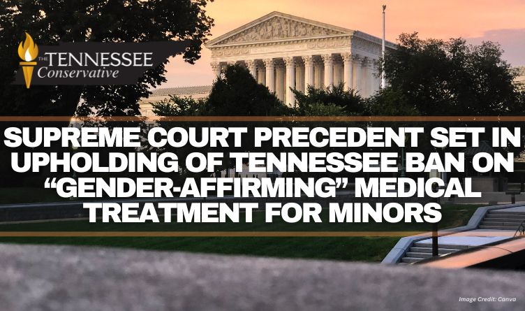 Supreme Court Precedent Set In Upholding Of Tennessee Ban On “Gender-Affirming” Medical Treatment For Minors