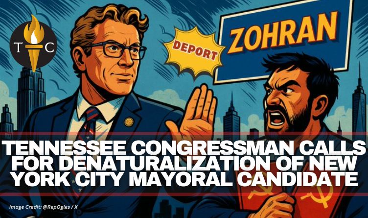 Tennessee Congressman Calls For Denaturalization Of New York City Mayoral Candidate