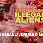 Tennessee Illegal Aliens Arrested For Assault, Drugs & More