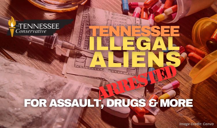 Tennessee Illegal Aliens Arrested For Assault, Drugs & More
