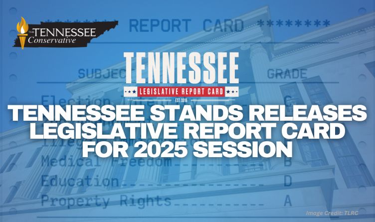 Tennessee Stands Releases Legislative Report Card For 2025 Session
