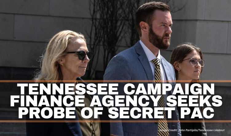 Tennessee Campaign Finance Agency Seeks Probe Of Secret PAC