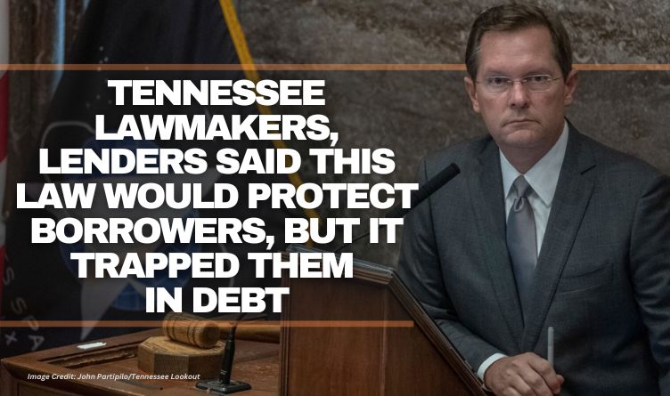 Tennessee Lawmakers, Lenders Said This Law Would Protect Borrowers, But It Trapped Them In Debt
