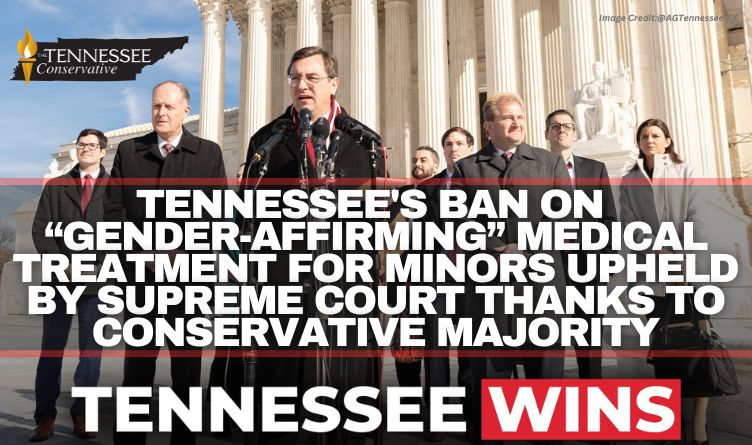 Tennessee's Ban On “Gender-Affirming” Medical Treatment For Minors Upheld By Supreme Court Thanks To Conservative Majority