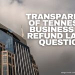 Transparency Of Tennessee Business Tax Refund Law In Question