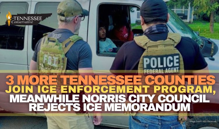 3 More Tennessee Counties Join ICE Enforcement Program, Meanwhile Norris City Council Rejects ICE Memorandum