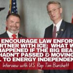 Video & Podcast: Interview With Rep. Tim Burchett - How To Encourage County Law Enforcement To Partner With ICE; What Would Have Happened If The Big, Beautiful Bill Hadn’t Passed & More!