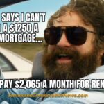 My Bank Says I Can’t Afford A $1250 A Month Mortgage… So I Pay $2065 A Month For Rent Instead - Meme