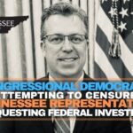 Congressional Democrats Attempting To Censure Tennessee Representative For Requesting Federal Investigation