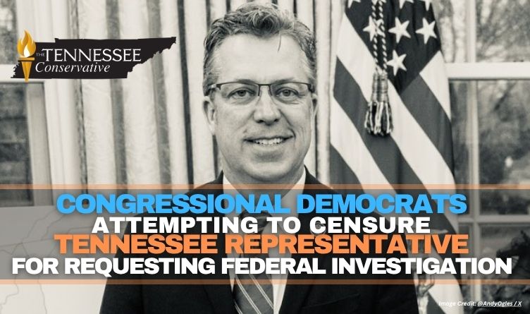 Congressional Democrats Attempting To Censure Tennessee Representative For Requesting Federal Investigation