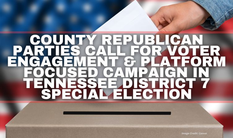 County Republican Parties Call For Voter Engagement &  Platform Focused Campaign In Tennessee District 7 Special Election