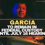 Garcia To Remain In Federal Custody Until July 16 Hearing