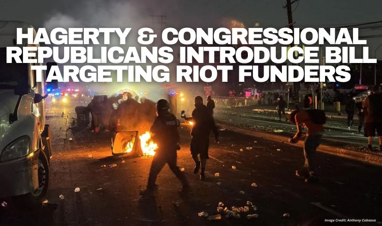 Hagerty & Congressional Republicans Introduce Bill Targeting Riot Funders