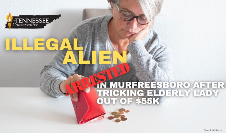 Illegal Alien Arrested in Murfreesboro After Tricking Elderly Lady Out of $55K