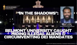 “In the Shadows”: Belmont University Caught Hiding Illegal Aliens & Circumventing DEI Mandates