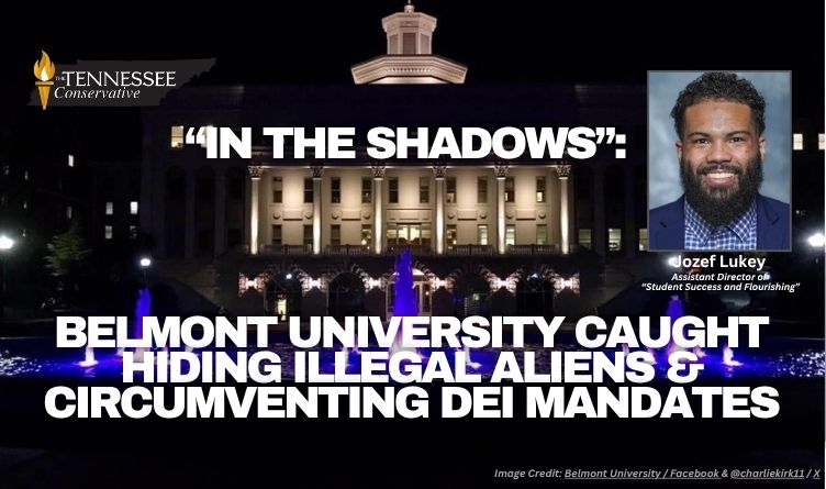 “In the Shadows”: Belmont University Caught Hiding Illegal Aliens & Circumventing DEI Mandates