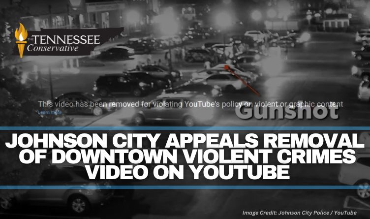 Johnson City Appeals Removal Of Downtown Violent Crimes Video On YouTube