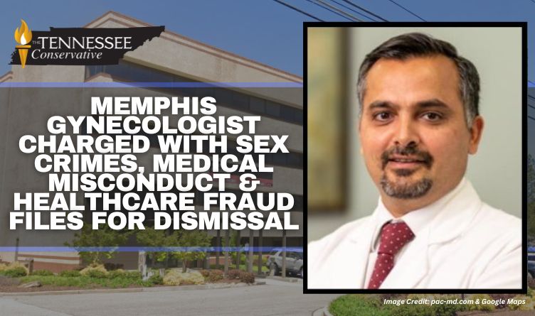 Memphis Gynecologist Charged With Sex Crimes, Medical Misconduct & Healthcare Fraud Files For Dismissal