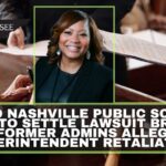 Metro Nashville Public Schools Agree To Settle Lawsuit Brought By Former Admins Alleging Superintendent Retaliation