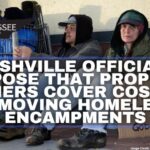 Nashville Officials Propose That Property Owners Cover Cost Of Removing Homeless Encampments